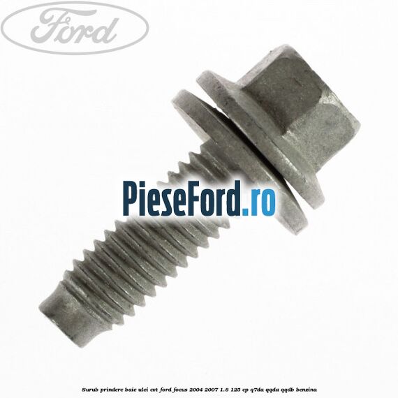 Surub prindere baie ulei CVT Ford Focus 2004-2007 1.8 125 cp Q7DA, QQDA, QQDB benzina
