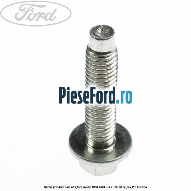 Surub prindere baie ulei Ford Fiesta 1996-2001 1.4 i 16V 90 cp FHA, FHE benzina
