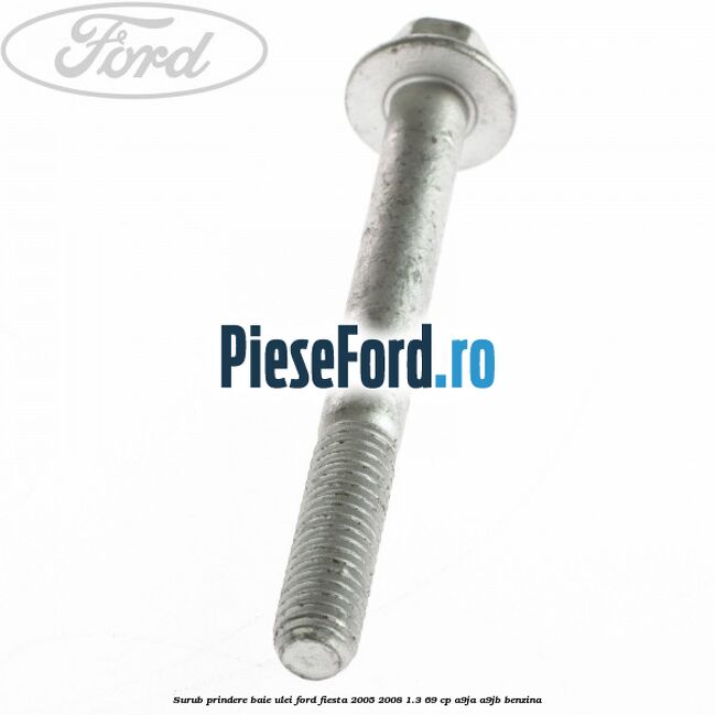 Surub prindere baie ulei Ford Fiesta 2005-2008 1.3 69 cp A9JA, A9JB benzina