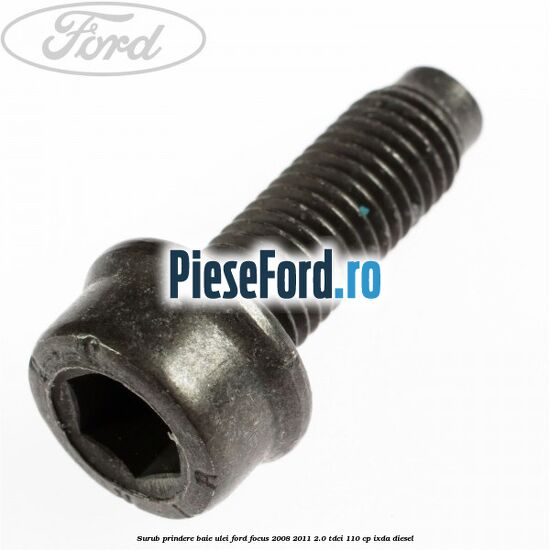 Surub prindere baie ulei Ford Focus 2008-2011 2.0 TDCi 110 cp Surub prindere baie ulei Ford Focus 2008-2011 2.0 TDCi 110 cp IXDA diesel