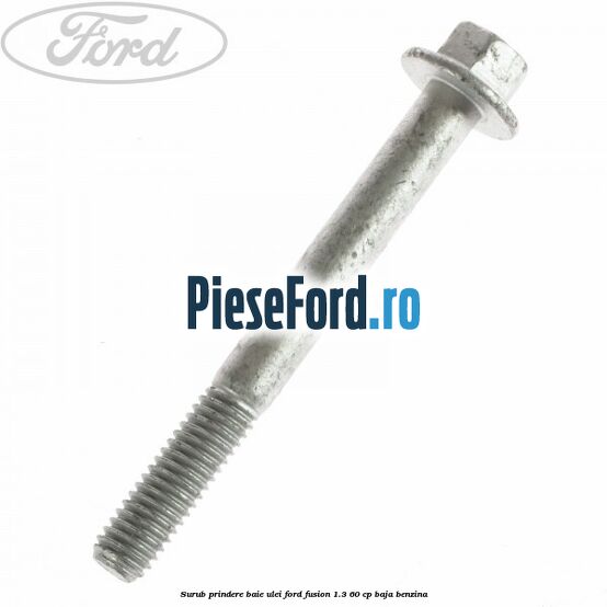Surub prindere baie ulei Ford Fusion 1.3 60 cp BAJA benzina