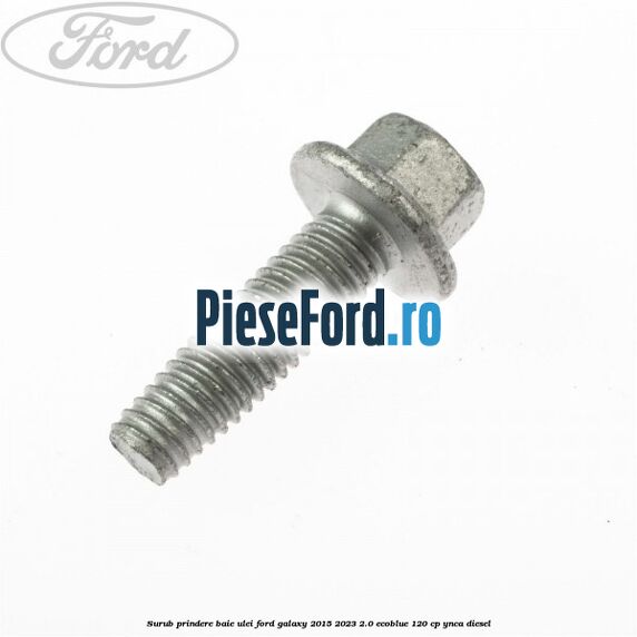 Surub prindere baie ulei Ford Galaxy 2015-2023 2.0 EcoBlue 120 cp YNCA diesel