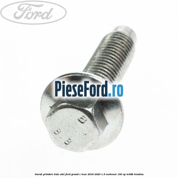 Surub prindere baie ulei Ford Grand C-Max 2016-2020 1.5 EcoBoost 180 cp M9DB benzina