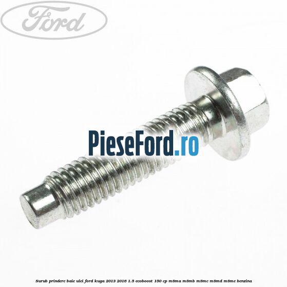 Surub prindere baie ulei Ford Kuga 2013-2016 1.5 EcoBoost 150 cp M8MA, M8MB, M8MC, M8MD, M8ME benzina