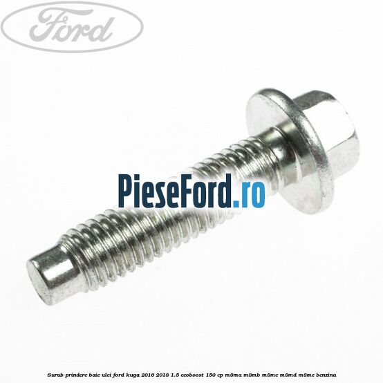 Surub prindere baie ulei Ford Kuga 2016-2018 1.5 EcoBoost 150 cp M8MA, M8MB, M8MC, M8MD, M8ME benzina