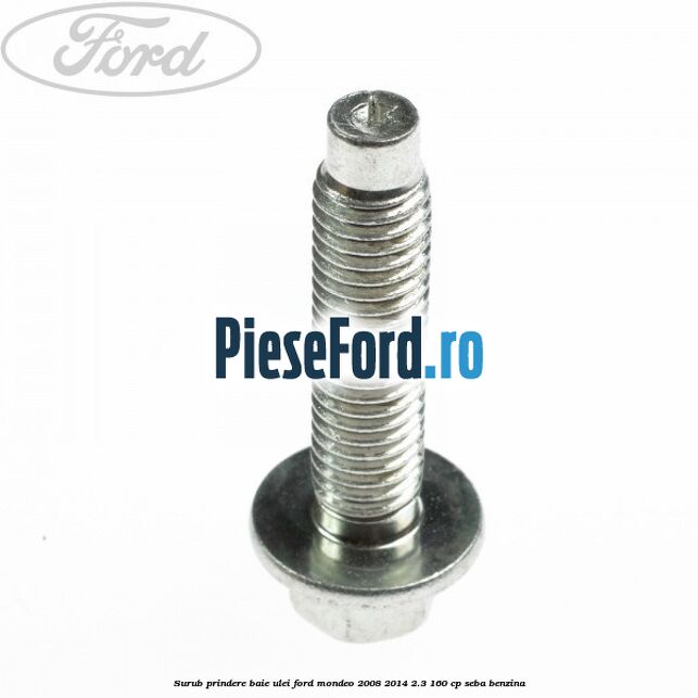 Surub prindere baie ulei Ford Mondeo 2008-2014 2.3 160 cp Surub prindere baie ulei Ford Mondeo 2008-2014 2.3 160 cp SEBA benzina
