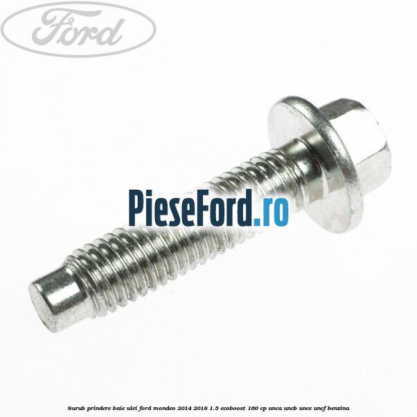 Surub prindere baie ulei Ford Mondeo 2014-2018 1.5 EcoBoost 160 cp Surub prindere baie ulei Ford Mondeo 2014-2018 1.5 EcoBoost 160 cp UNCA, UNCB, UNCE, UNCF benzina