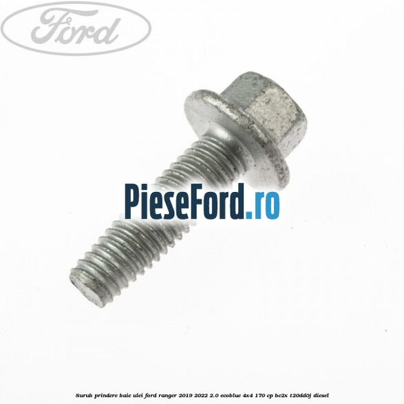 Surub prindere baie ulei Ford Ranger 2019-2022 2.0 EcoBlue 4x4 170 cp BC2X, T20DD0J diesel