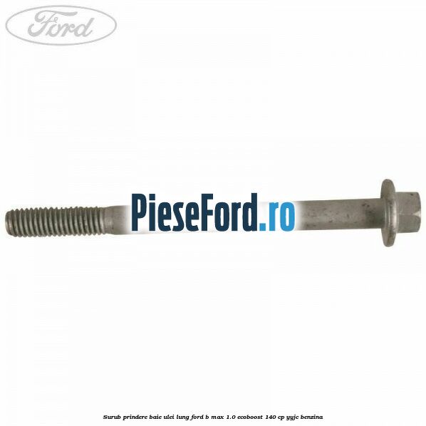 Surub prindere baie ulei lung Ford B-Max 1.0 EcoBoost 140 cp YYJC benzina