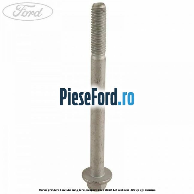 Surub prindere baie ulei lung Ford EcoSport 2019-2023 1.0 EcoBoost 100 cp SFJL benzina