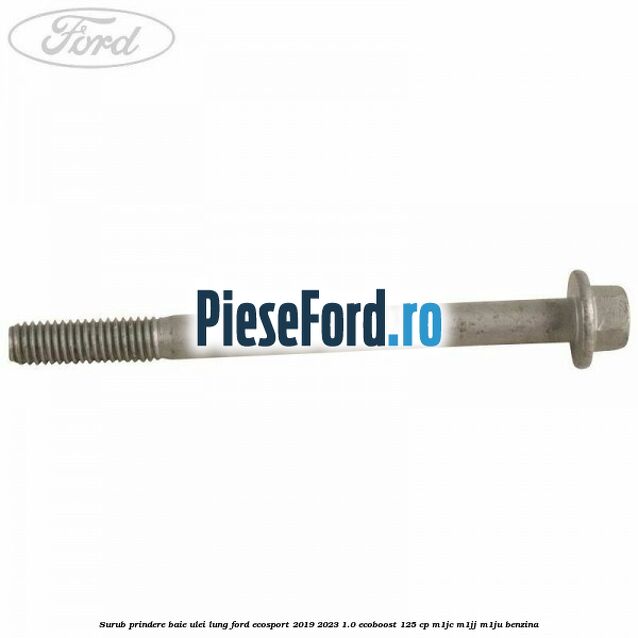 Surub prindere baie ulei lung Ford EcoSport 2019-2023 1.0 EcoBoost 125 cp M1JC, M1JJ, M1JU benzina