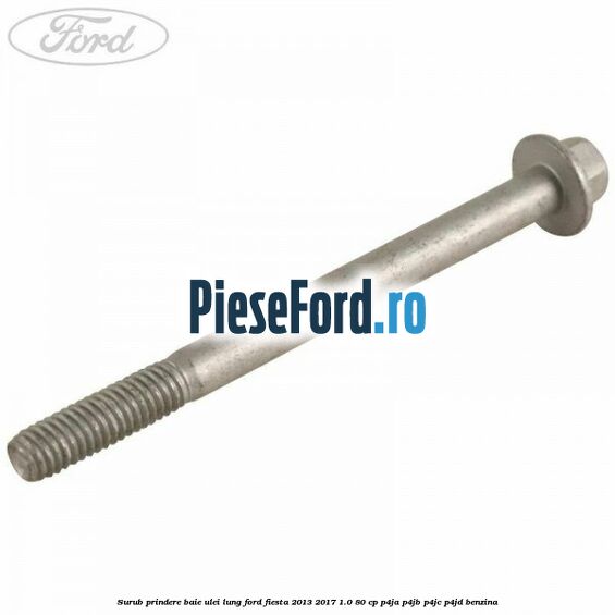 Surub prindere baie ulei lung Ford Fiesta 2013-2017 1.0 80 cp P4JA, P4JB, P4JC, P4JD benzina