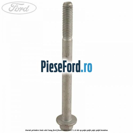 Surub prindere baie ulei lung Ford Fiesta 2013-2017 1.0 80 cp P4JA, P4JB, P4JC, P4JD benzina