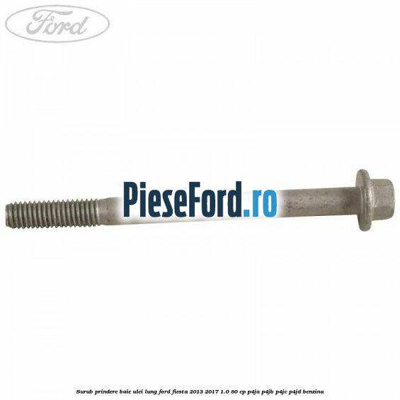 Surub prindere baie ulei lung Ford Fiesta 2013-2017 1.0 80 cp P4JA, P4JB, P4JC, P4JD benzina