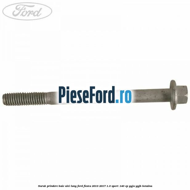 Surub prindere baie ulei lung Ford Fiesta 2013-2017 1.0 Sport 140 cp YYJA, YYJB benzina