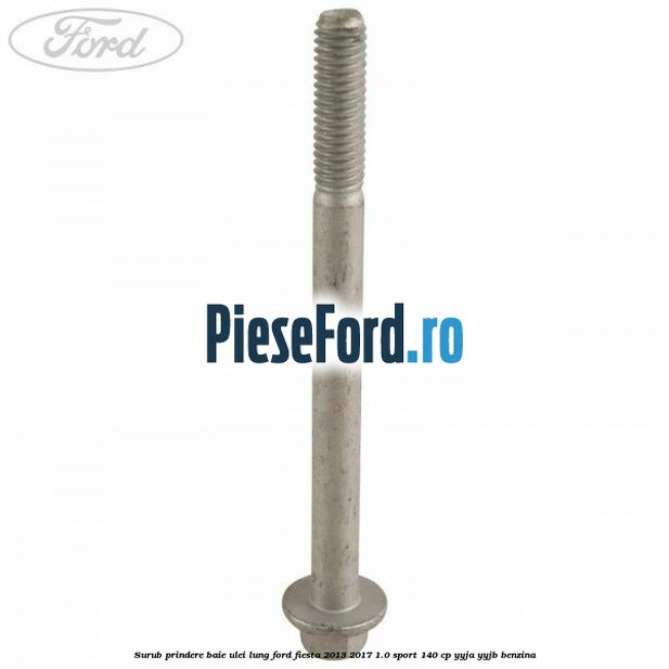 Surub prindere baie ulei lung Ford Fiesta 2013-2017 1.0 Sport 140 cp YYJA, YYJB benzina