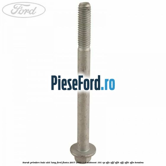Surub prindere baie ulei lung Ford Fiesta 2017-2023 1.0 EcoBoost 101 cp SFJE, SFJF, SFJH, SFJJ, SFJK, SFJN benzina