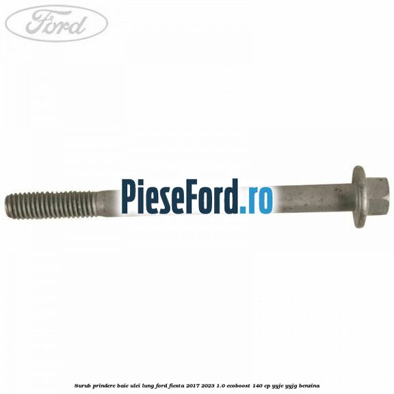 Surub prindere baie ulei lung Ford Fiesta 2017-2023 1.0 EcoBoost 140 cp YYJE, YYJG benzina