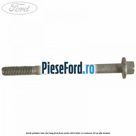 Surub prindere baie ulei lung Ford Focus Active 2019-2023 1.0 EcoBoost 85 cp SFDC benzina
