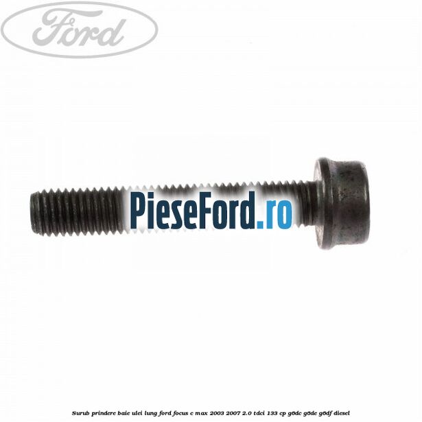 Surub prindere baie ulei lung Ford Focus C-Max 2003-2007 2.0 TDCi 133 cp G6DC, G6DE, G6DF diesel