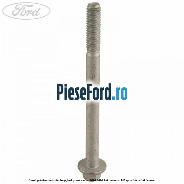 Surub prindere baie ulei lung Ford Grand C-Max 2016-2020 1.0 EcoBoost 125 cp M1DA, M1DD benzina