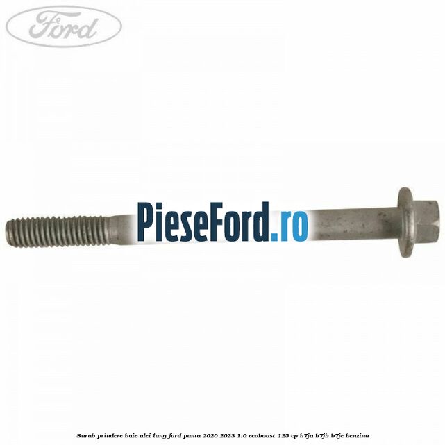 Surub prindere baie ulei lung Ford Puma 2020-2023 1.0 EcoBoost 125 cp B7JA, B7JB, B7JE benzina