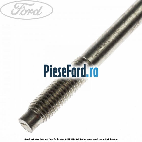 Surub prindere baie ulei lung Ford S-Max 2007-2014 2.0 145 cp AOWA, AOWB, TBWA, TBWB benzina