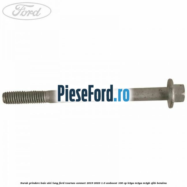 Surub prindere baie ulei lung Ford Tourneo Connect 2019-2023 1.0 EcoBoost 100 cp B3GA, M2GA, M2GB, SFCB benzina