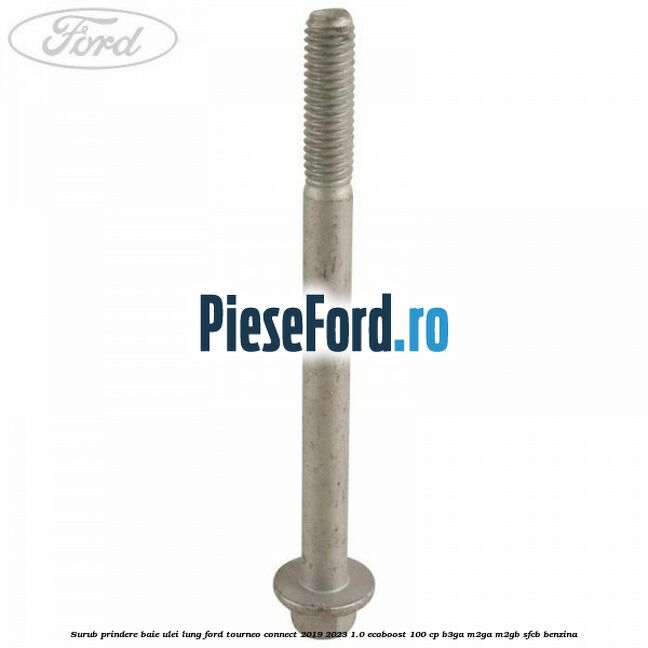 Surub prindere baie ulei lung Ford Tourneo Connect 2019-2023 1.0 EcoBoost 100 cp B3GA, M2GA, M2GB, SFCB benzina
