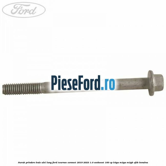 Surub prindere baie ulei lung Ford Tourneo Connect 2019-2023 1.0 EcoBoost 100 cp B3GA, M2GA, M2GB, SFCB benzina