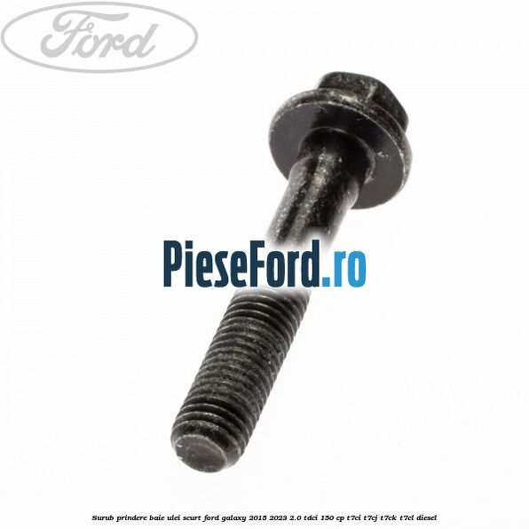 Surub prindere baie ulei scurt Ford Galaxy 2015-2023 2.0 TDCi 150 cp T7CI, T7CJ, T7CK, T7CL diesel
