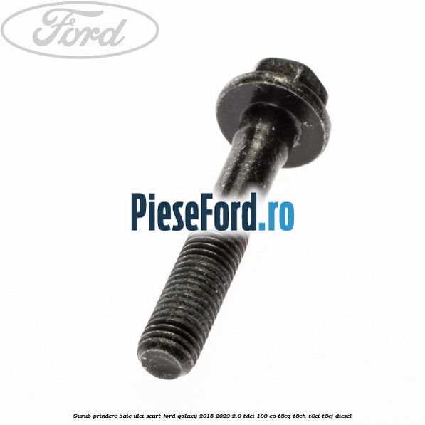 Surub prindere baie ulei scurt Ford Galaxy 2015-2023 2.0 TDCi 180 cp T8CG, T8CH, T8CI, T8CJ diesel