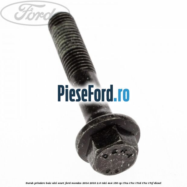 Surub prindere baie ulei scurt Ford Mondeo 2014-2018 2.0 TDCi 4x4 150 cp Surub prindere baie ulei scurt Ford Mondeo 2014-2018 2.0 TDCi 4x4 150 cp T7CA, T7CC, T7CD, T7CE, T7CF diesel
