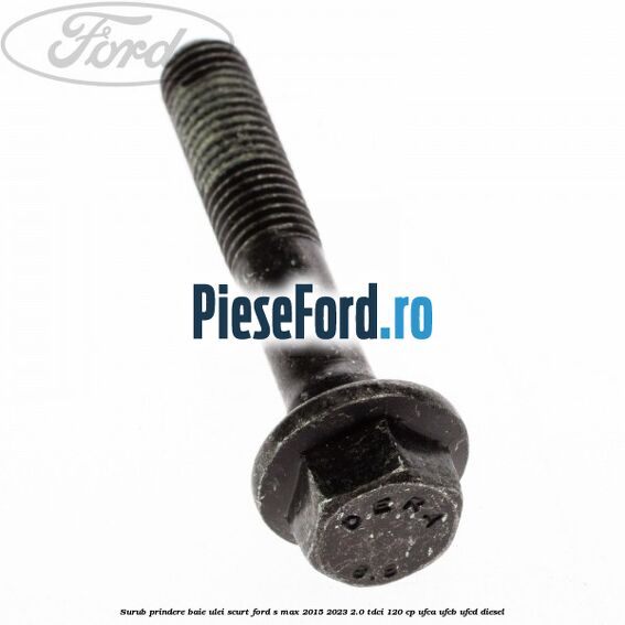 Surub prindere baie ulei scurt Ford S-Max 2015-2023 2.0 TDCi 120 cp Surub prindere baie ulei scurt Ford S-Max 2015-2023 2.0 TDCi 120 cp UFCA, UFCB, UFCD diesel
