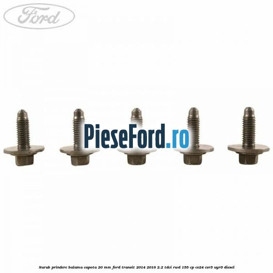 Surub prindere balama capota 20 mm Ford Transit 2014-2018 2.2 TDCi RWD 155 cp Surub prindere balama capota 20 mm Ford Transit 2014-2018 2.2 TDCi RWD 155 cp CV24, CVR5, UYR6 diesel