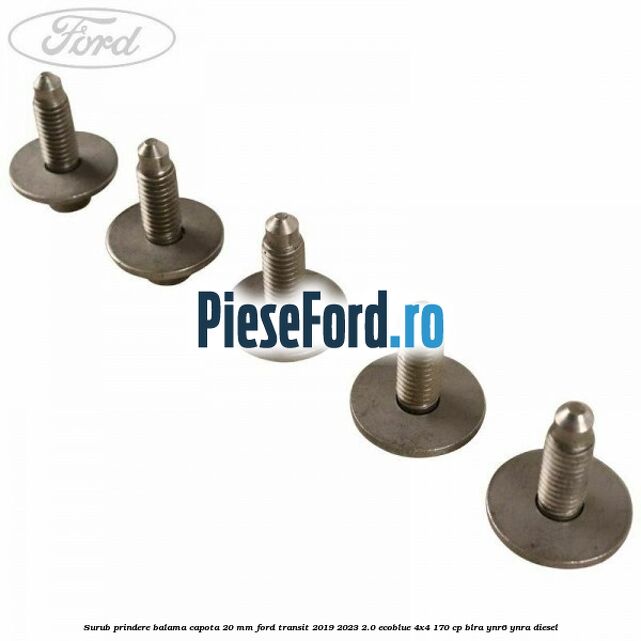 Surub prindere balama capota 20 mm Ford Transit 2019-2023 2.0 EcoBlue 4x4 170 cp BLRA, YNR6, YNRA diesel