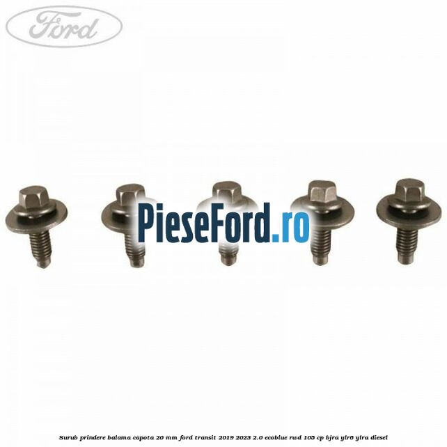 Surub prindere balama capota 20 mm Ford Transit 2019-2023 2.0 EcoBlue RWD 105 cp Surub prindere balama capota 20 mm Ford Transit 2019-2023 2.0 EcoBlue RWD 105 cp BJRA, YLR6, YLRA diesel