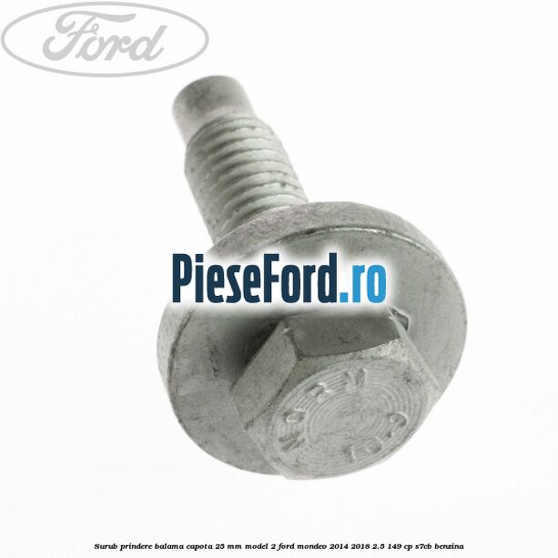 Surub prindere balama capota 25 mm model 2 Ford Mondeo 2014-2018 2.5 149 cp S7CB benzina