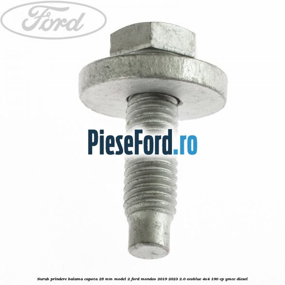 Surub prindere balama capota 25 mm model 2 Ford Mondeo 2019-2023 2.0 EcoBlue 4x4 190 cp YMCC diesel