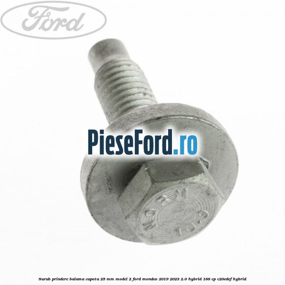 Surub prindere balama capota 25 mm model 2 Ford Mondeo 2019-2023 2.0 Hybrid 188 cp Surub prindere balama capota 25 mm model 2 Ford Mondeo 2019-2023 2.0 Hybrid 188 cp C20EDEF hybrid