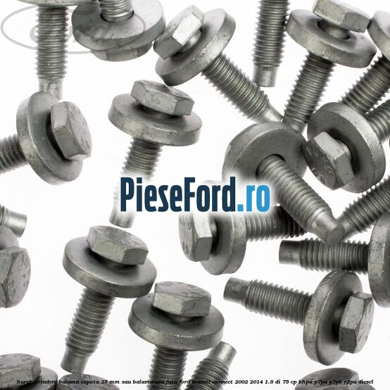 Surub prindere balama capota 25 mm sau balama usa fata Ford Transit Connect 2002-2014 1.8 Di 75 cp Surub prindere balama capota 25 mm sau balama usa fata Ford Transit Connect 2002-2014 1.8 Di 75 cp BHPA, P7PA, P7PB, R2PA diesel