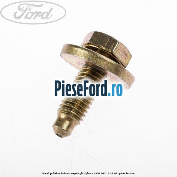 Surub prindere balama capota Ford Fiesta 1996-2001 1.0 i 65 cp C4E benzina