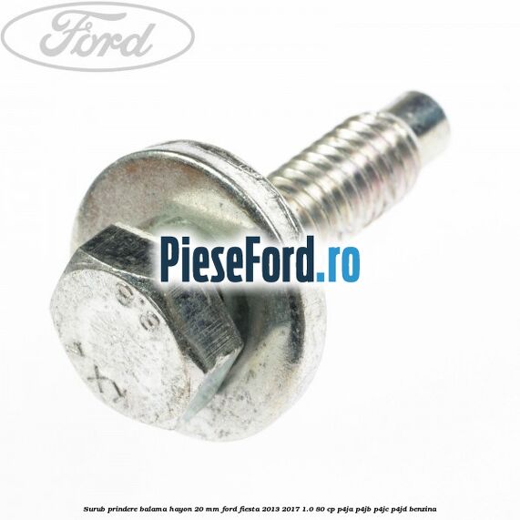 Surub prindere balama hayon 20 mm Ford Fiesta 2013-2017 1.0 80 cp P4JA, P4JB, P4JC, P4JD benzina