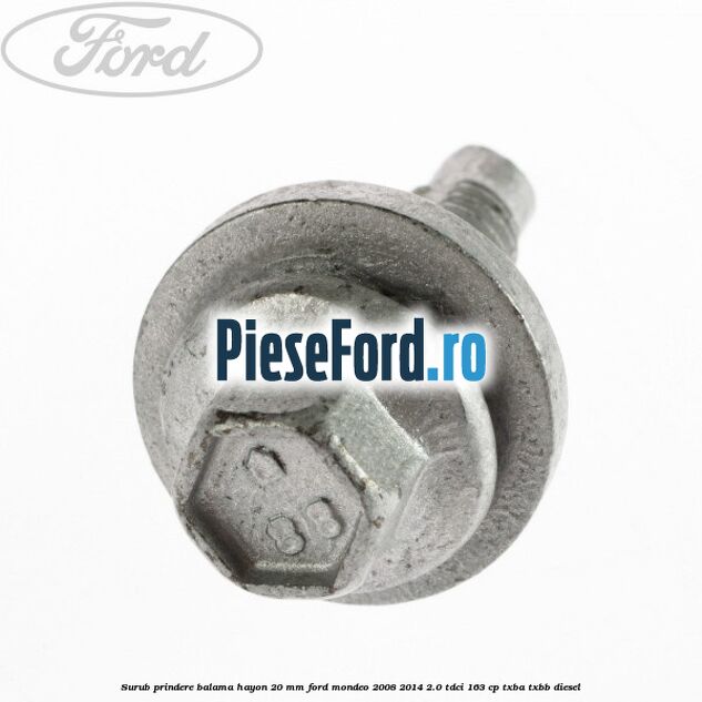 Surub prindere balama hayon 20 mm Ford Mondeo 2008-2014 2.0 TDCi 163 cp Surub prindere balama hayon 20 mm Ford Mondeo 2008-2014 2.0 TDCi 163 cp TXBA, TXBB diesel