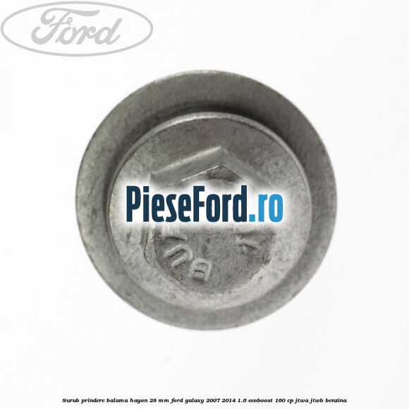 Surub prindere balama hayon 28 mm Ford Galaxy 2007-2014 1.6 EcoBoost 160 cp JTWA, JTWB benzina