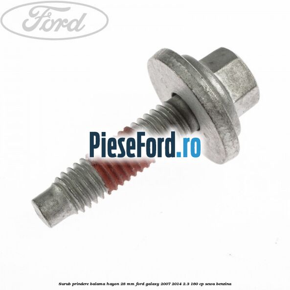 Surub prindere balama hayon 28 mm Ford Galaxy 2007-2014 2.3 160 cp SEWA benzina