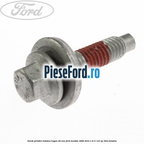 Surub prindere balama hayon 28 mm Ford Mondeo 2008-2014 1.6 Ti 110 cp RHBA benzina