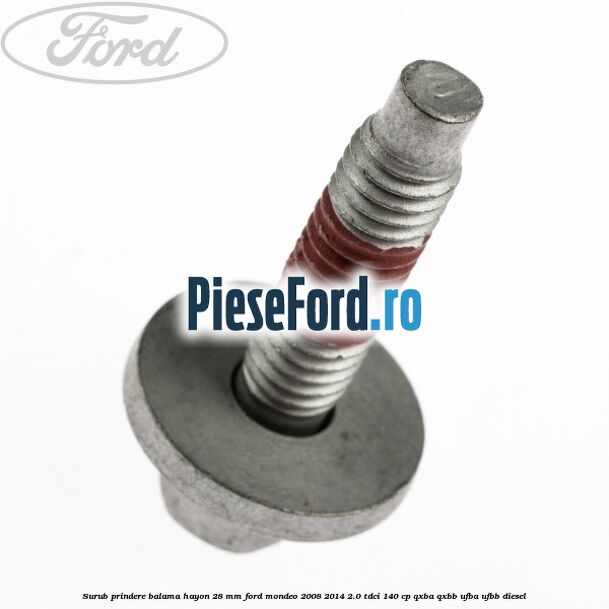 Surub prindere balama hayon 28 mm Ford Mondeo 2008-2014 2.0 TDCi 140 cp QXBA, QXBB, UFBA, UFBB diesel