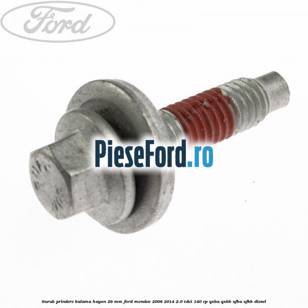 Surub prindere balama hayon 28 mm Ford Mondeo 2008-2014 2.0 TDCi 140 cp QXBA, QXBB, UFBA, UFBB diesel