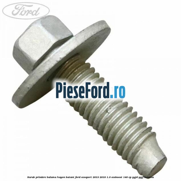 Surub prindere balama hayon batant Ford EcoSport 2013-2018 1.0 EcoBoost 140 cp Surub prindere balama hayon batant Ford EcoSport 2013-2018 1.0 EcoBoost 140 cp YYJD, YYJF benzina